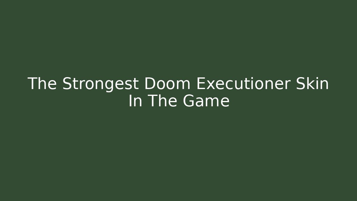 The Strongest Doom Executioner Skin In The Game
