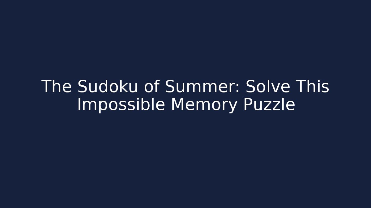 The Sudoku of Summer: Solve This Impossible Memory Puzzle