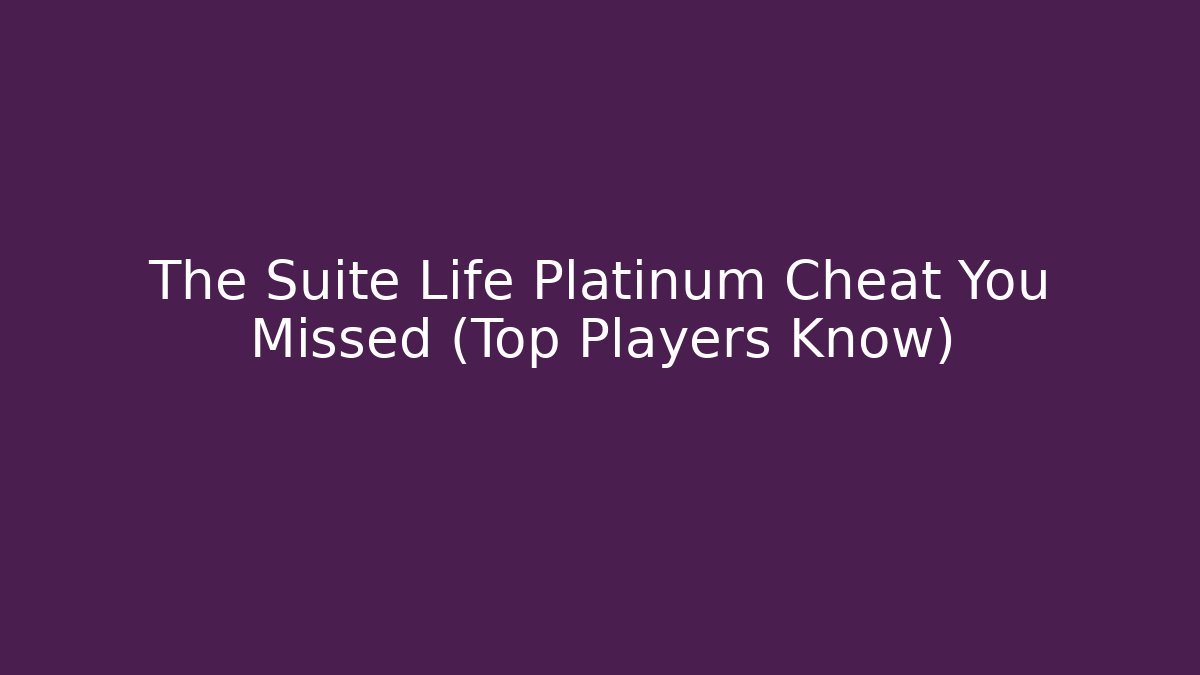 The Suite Life Platinum Cheat You Missed (Top Players Know)