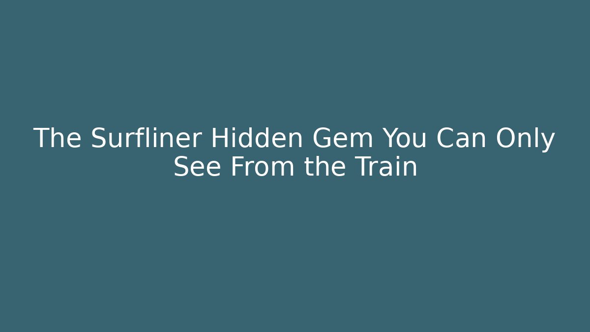 The Surfliner Hidden Gem You Can Only See From the Train