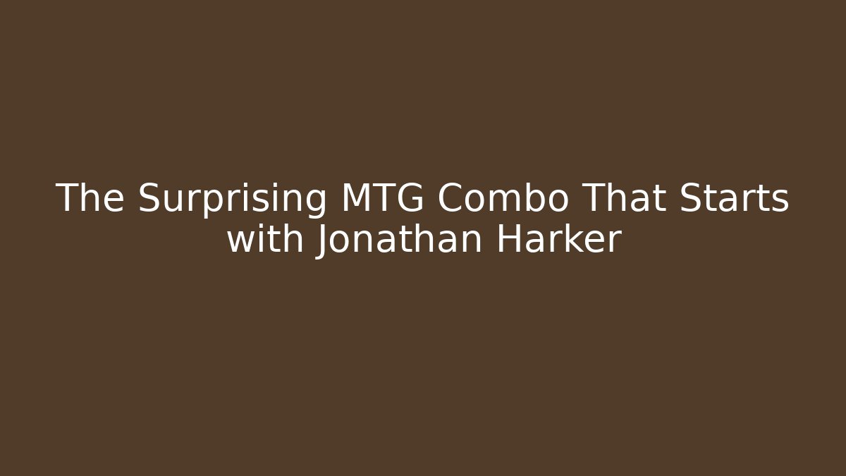 The Surprising MTG Combo That Starts with Jonathan Harker