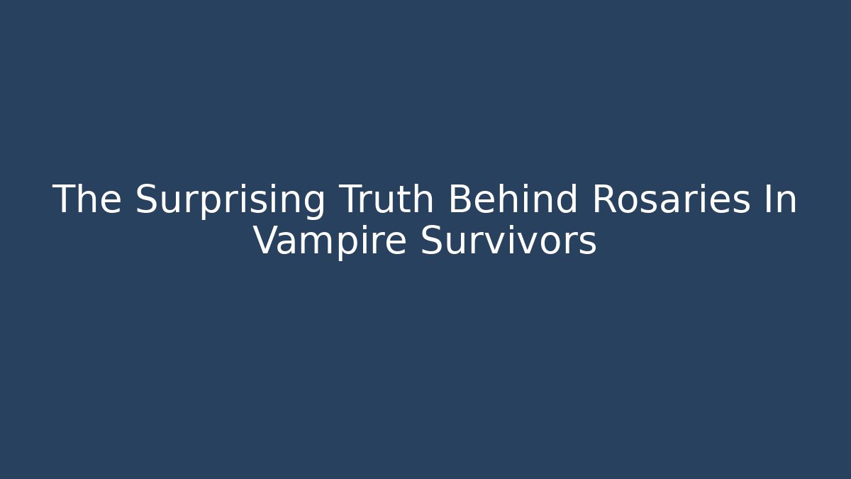 The Surprising Truth Behind Rosaries In Vampire Survivors