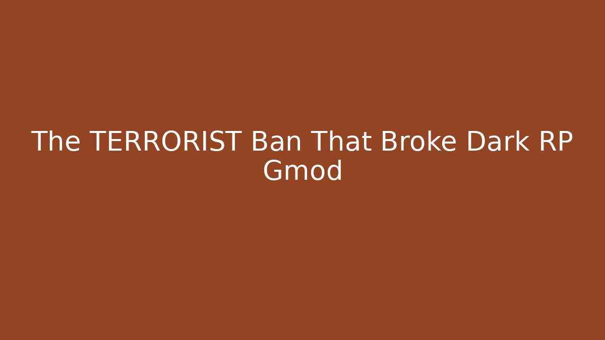 The TERRORIST Ban That Broke Dark RP Gmod