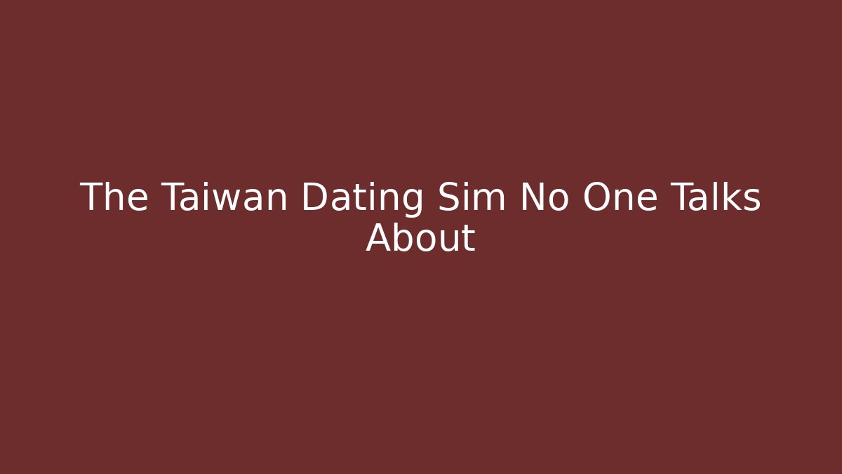 The Taiwan Dating Sim No One Talks About - Celivion