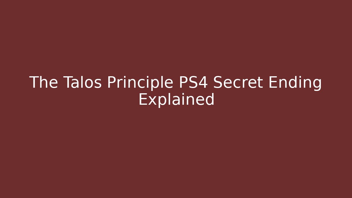 The Talos Principle PS4 Secret Ending Explained