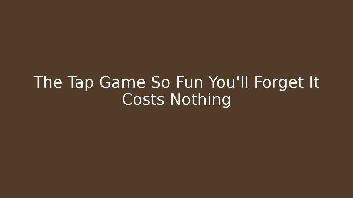 The Tap Game So Fun You’ll Forget It Costs Nothing - Celivion