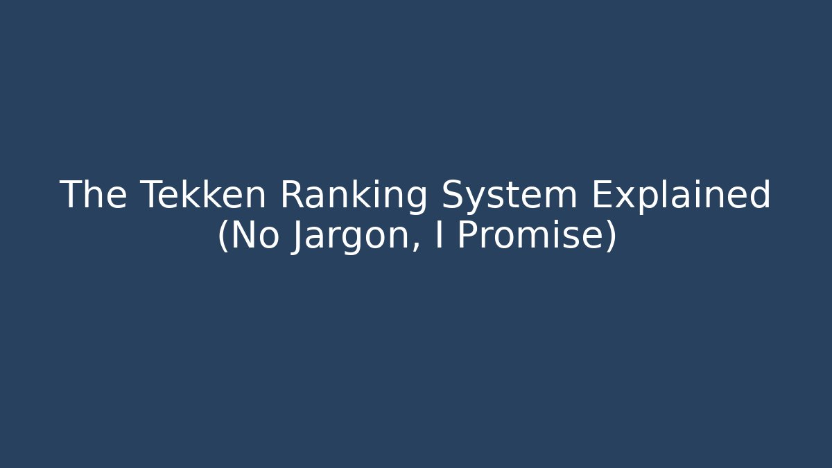 The Tekken Ranking System Explained (No Jargon, I Promise)