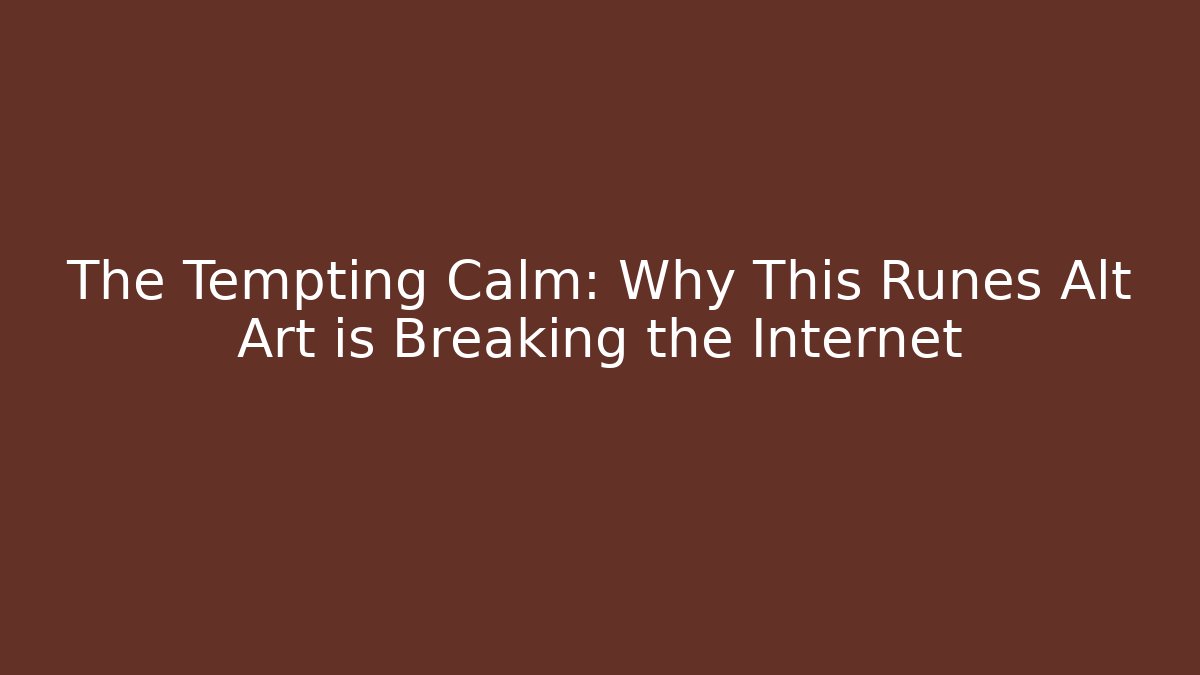 The Tempting Calm: Why This Runes Alt Art is Breaking the Internet