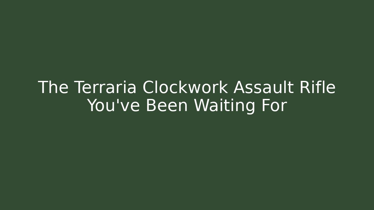 The Terraria Clockwork Assault Rifle You've Been Waiting For