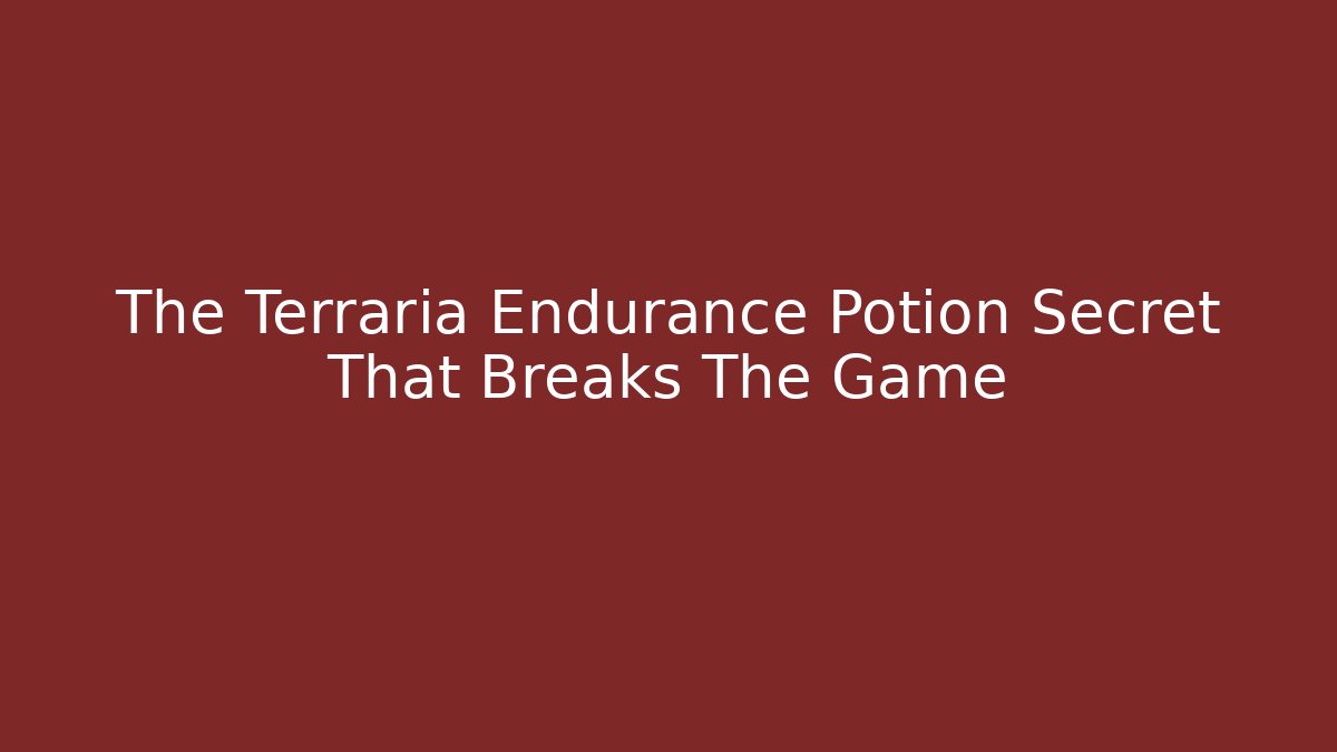 The Terraria Endurance Potion Secret That Breaks The Game - Celivion