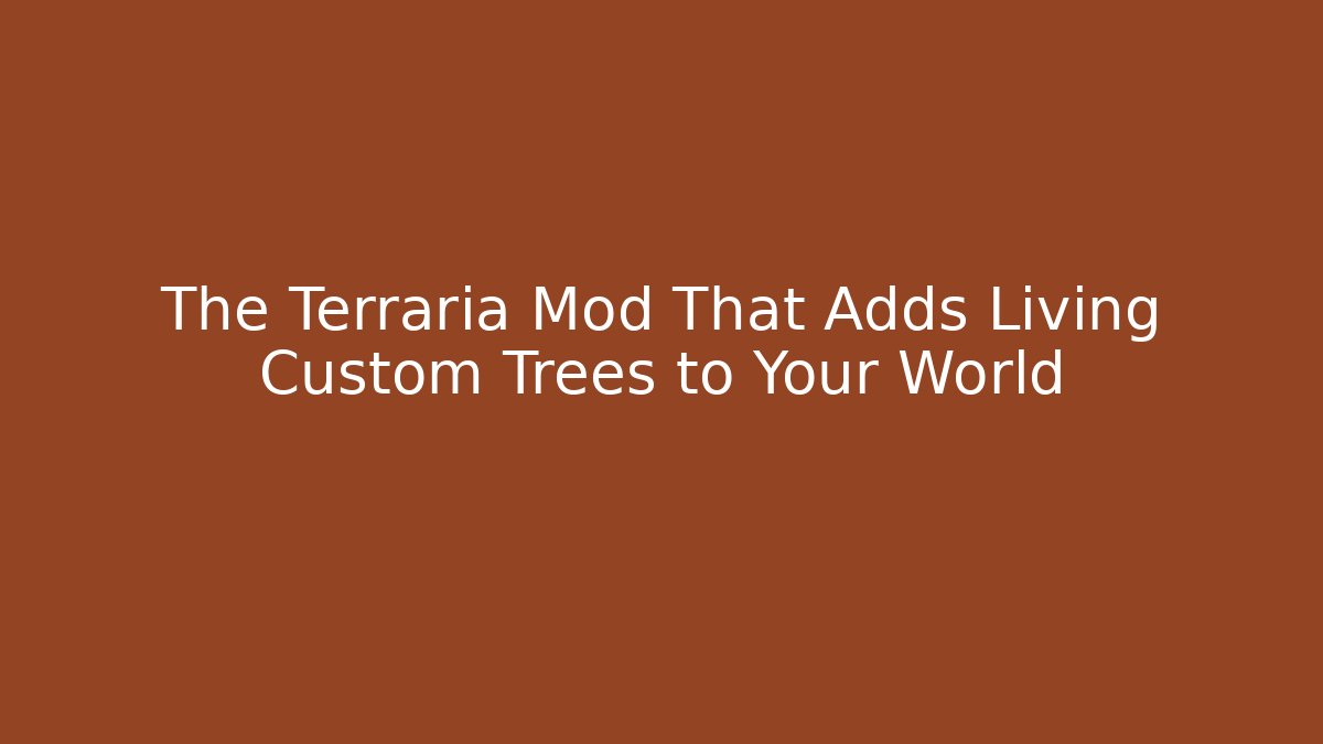 The Terraria Mod That Adds Living Custom Trees to Your World