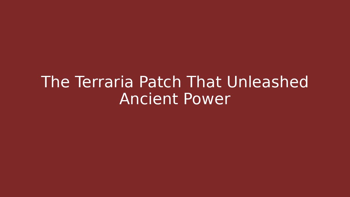 The Terraria Patch That Unleashed Ancient Power