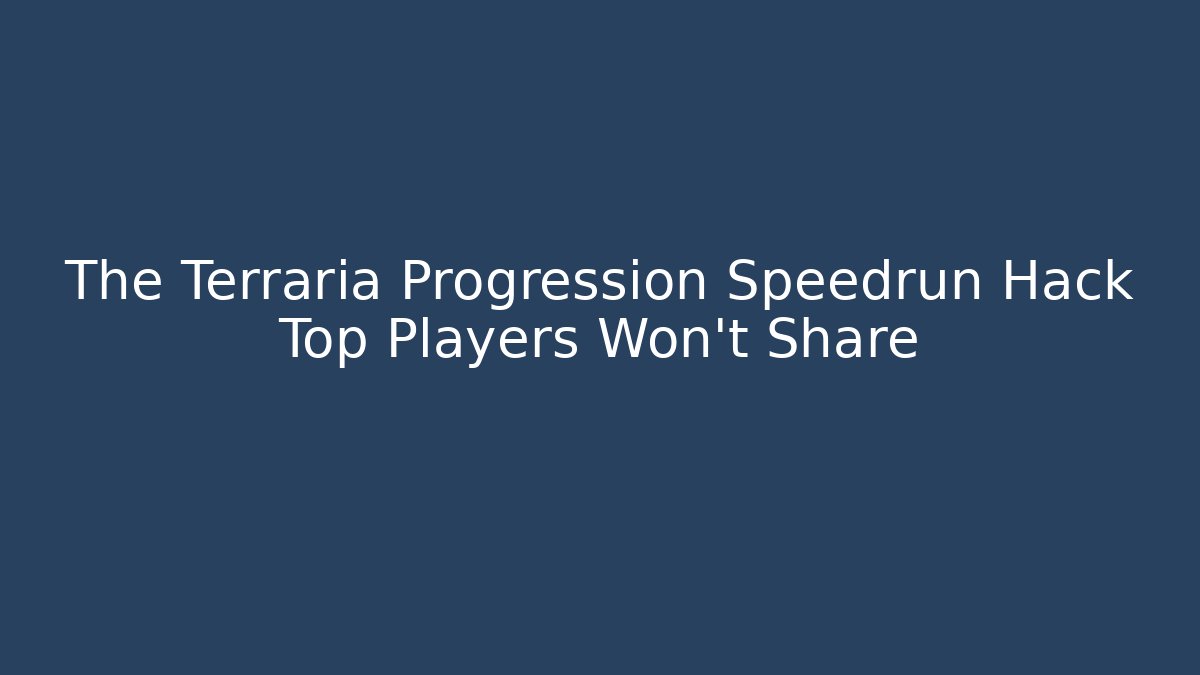 The Terraria Progression Speedrun Hack Top Players Won’t Share