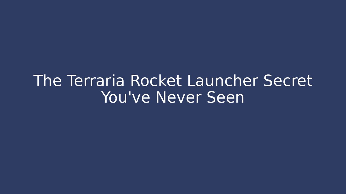 The Terraria Rocket Launcher Secret You’ve Never Seen