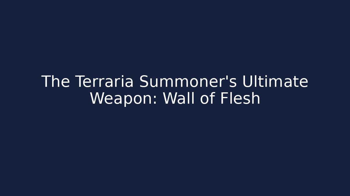 The Terraria Summoner's Ultimate Weapon: Wall of Flesh - Celivion
