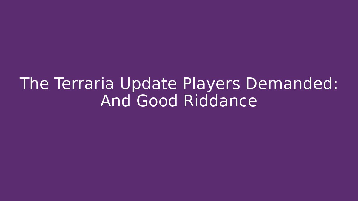 The Terraria Update Players Demanded: And Good Riddance