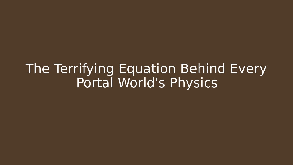 The Terrifying Equation Behind Every Portal World's Physics - Celivion
