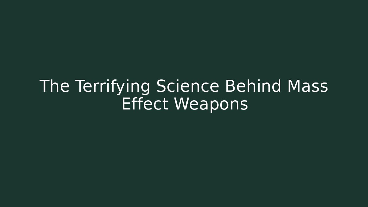 The Terrifying Science Behind Mass Effect Weapons