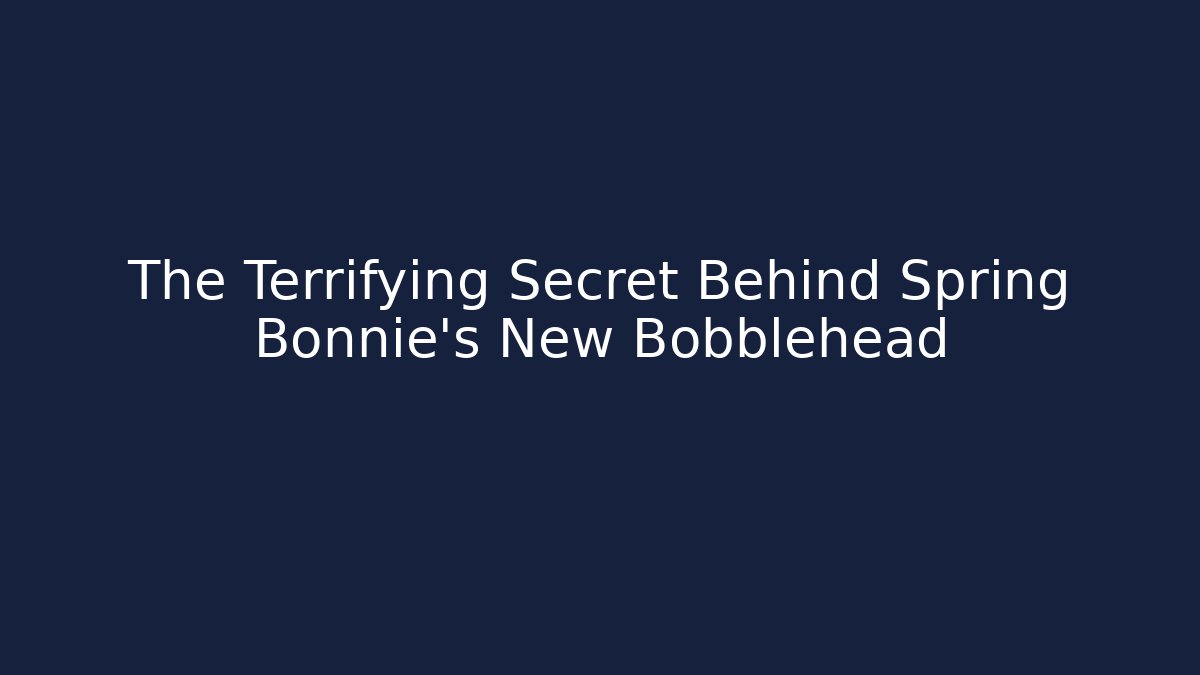 The Terrifying Secret Behind Spring Bonnie's New Bobblehead