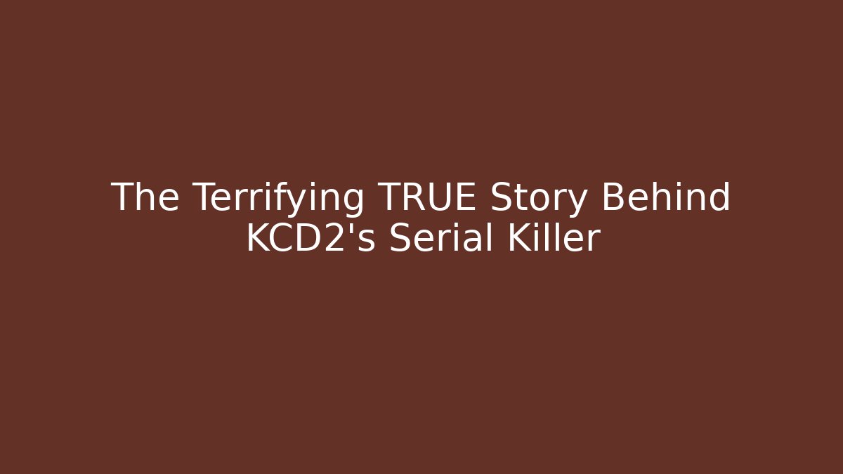 The Terrifying TRUE Story Behind KCD2's Serial Killer