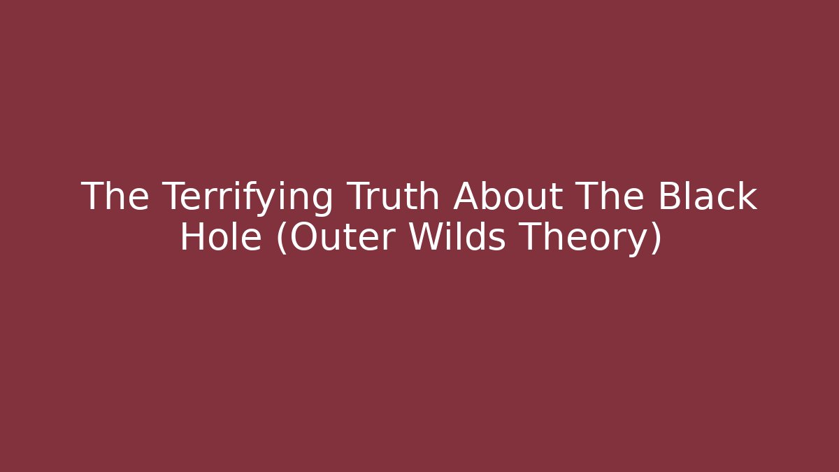 The Terrifying Truth About The Black Hole (Outer Wilds Theory) - Celivion