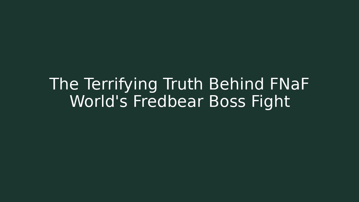 The Terrifying Truth Behind FNaF World's Fredbear Boss Fight