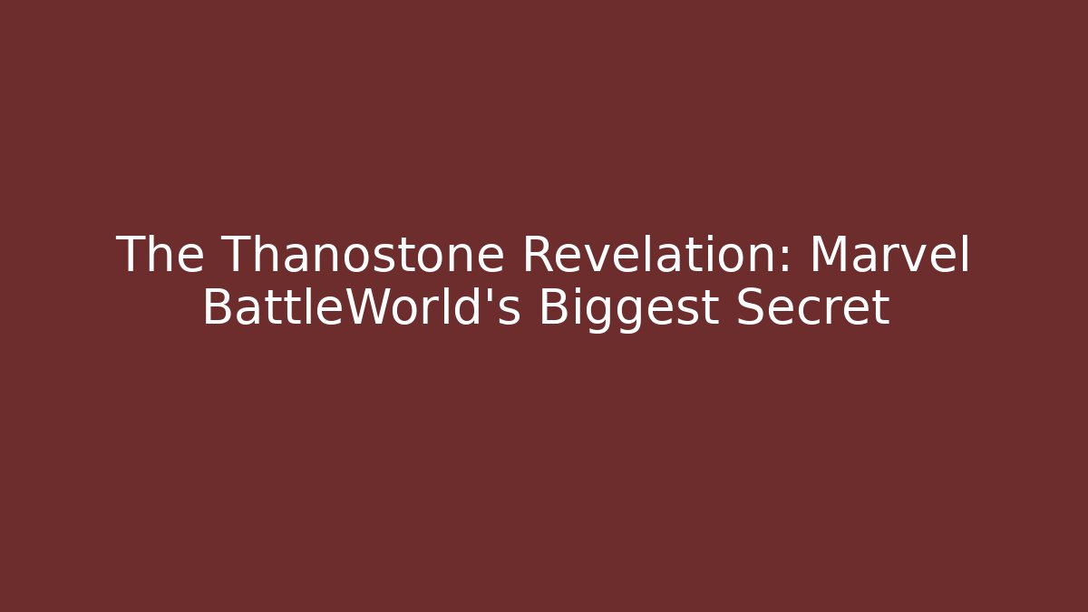 The Thanostone Revelation: Marvel BattleWorld's Biggest Secret