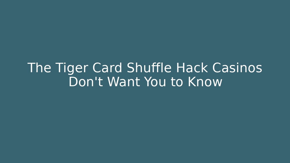 The Tiger Card Shuffle Hack Casinos Don't Want You to Know