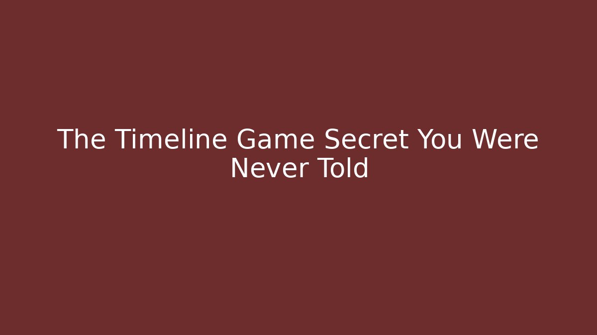 The Timeline Game Secret You Were Never Told