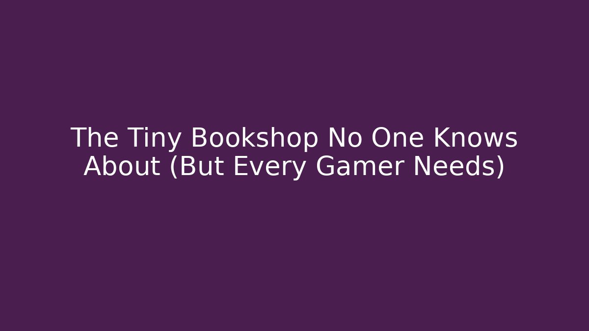The Tiny Bookshop No One Knows About (But Every Gamer Needs)