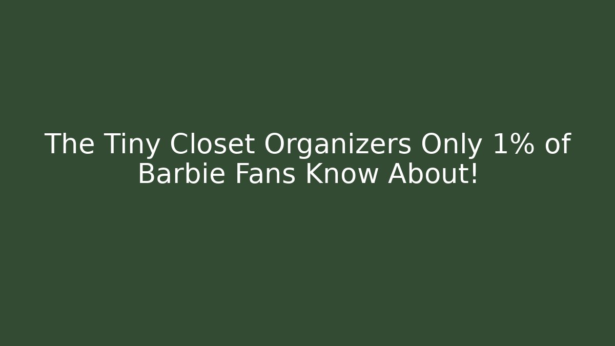 The Tiny Closet Organizers Only 1% of Barbie Fans Know About!