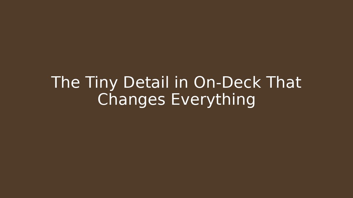The Tiny Detail in On-Deck That Changes Everything