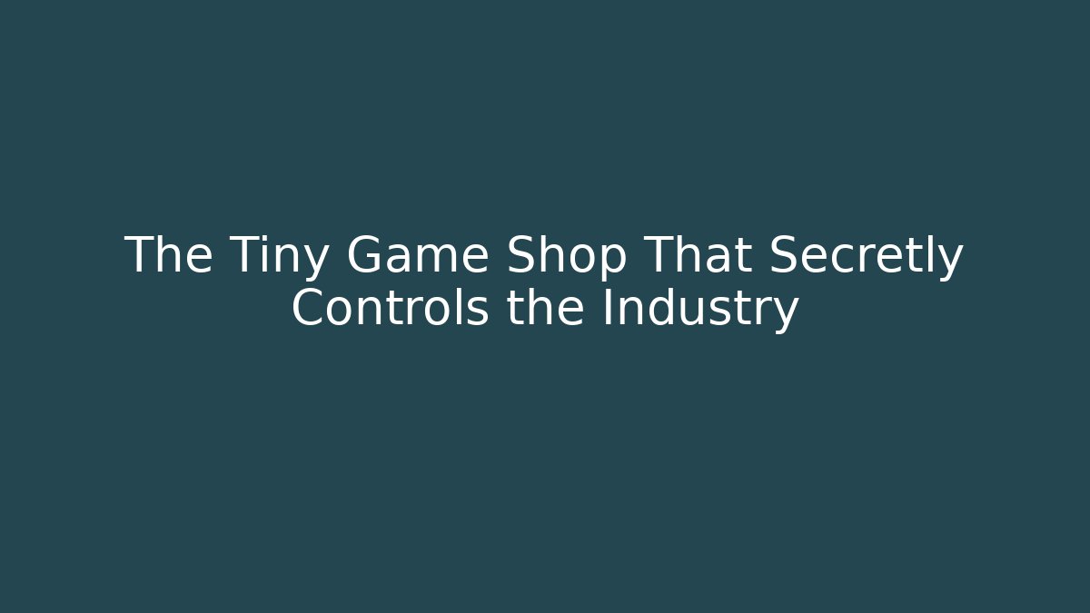 The Tiny Game Shop That Secretly Controls the Industry