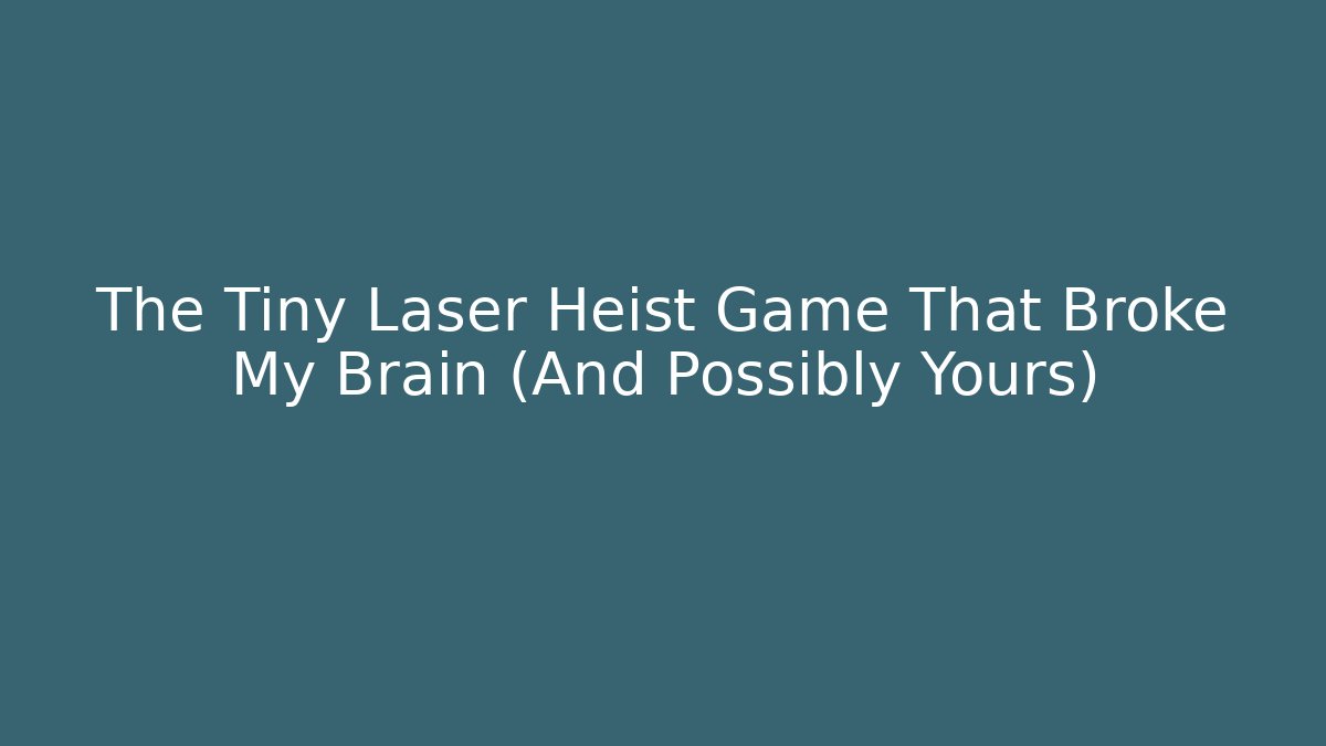 The Tiny Laser Heist Game That Broke My Brain (And Possibly Yours)