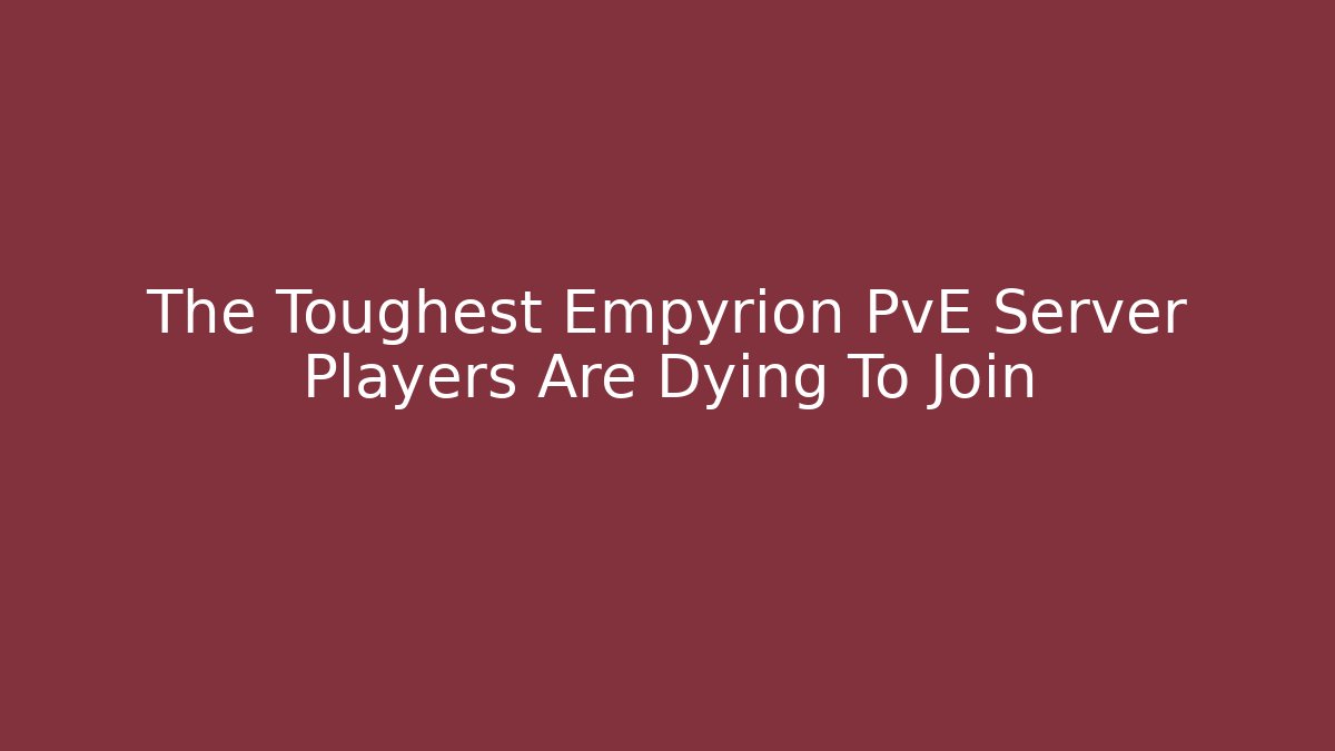 The Toughest Empyrion PvE Server Players Are Dying To Join
