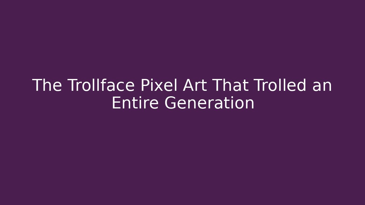 The Trollface Pixel Art That Trolled an Entire Generation