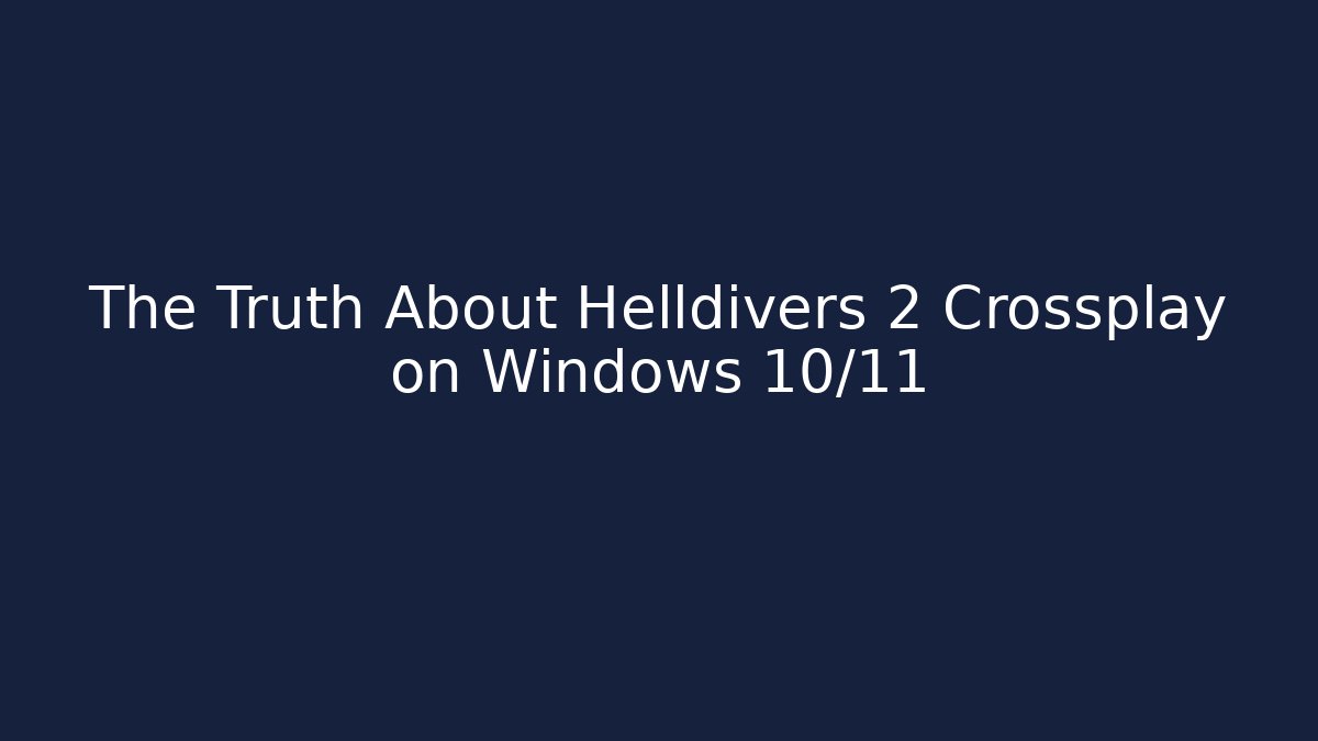 The Truth About Helldivers 2 Crossplay on Windows 10/11