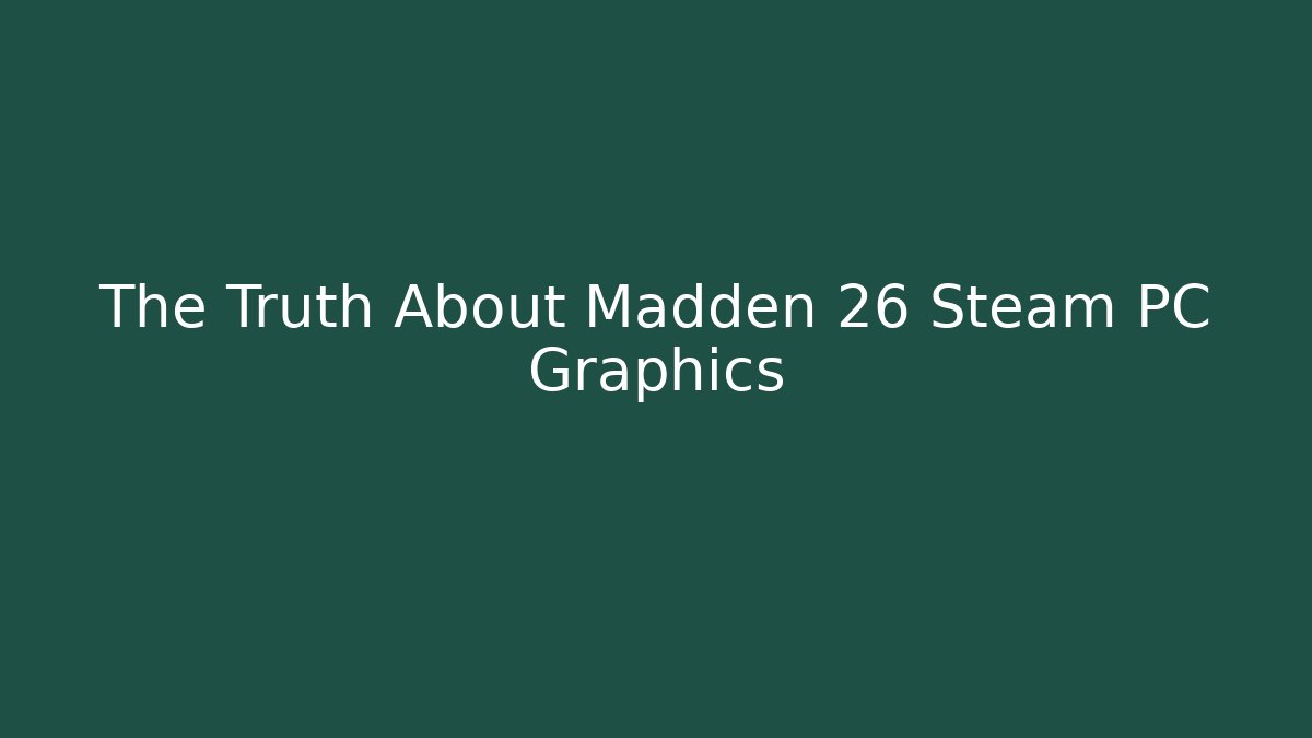 The Truth About Madden 26 Steam PC Graphics