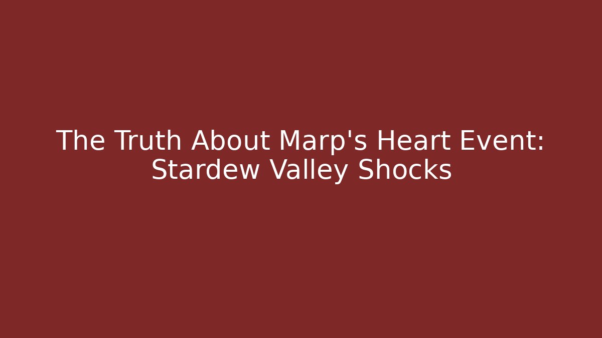 The Truth About Marp's Heart Event: Stardew Valley Shocks
