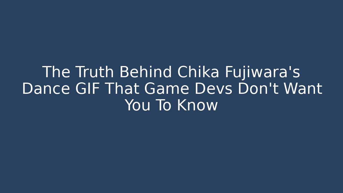 The Truth Behind Chika Fujiwara's Dance GIF That Game Devs Don't Want You To Know