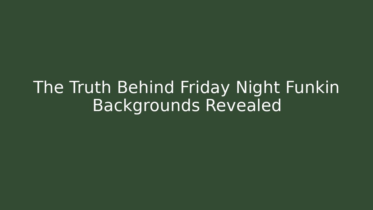 The Truth Behind Friday Night Funkin Backgrounds Revealed