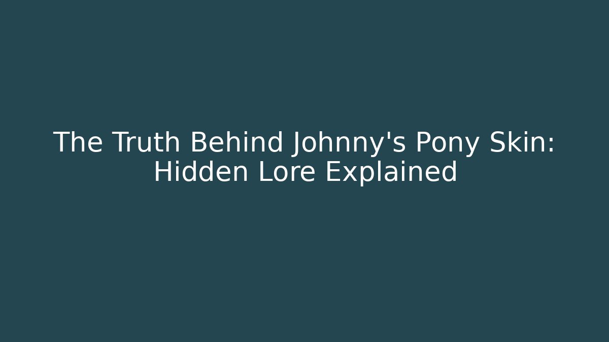The Truth Behind Johnny's Pony Skin: Hidden Lore Explained - Celivion