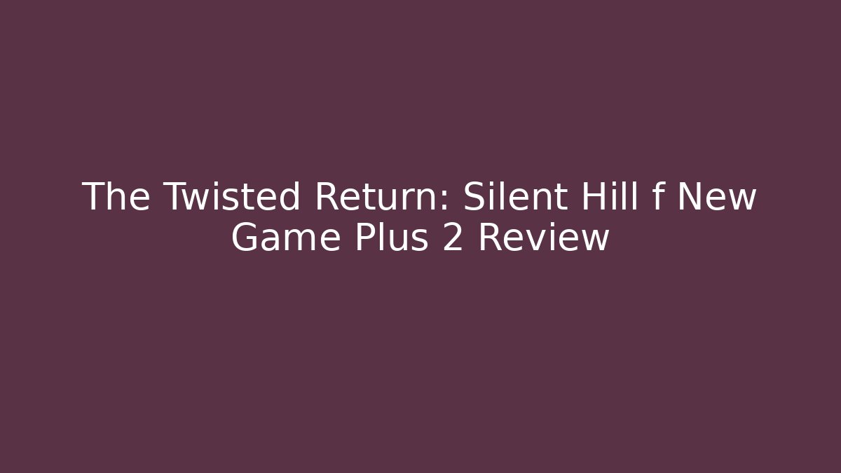 The Twisted Return: Silent Hill f New Game Plus 2 Review