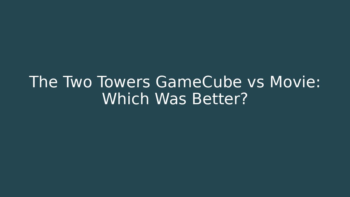 The Two Towers GameCube vs Movie: Which Was Better?