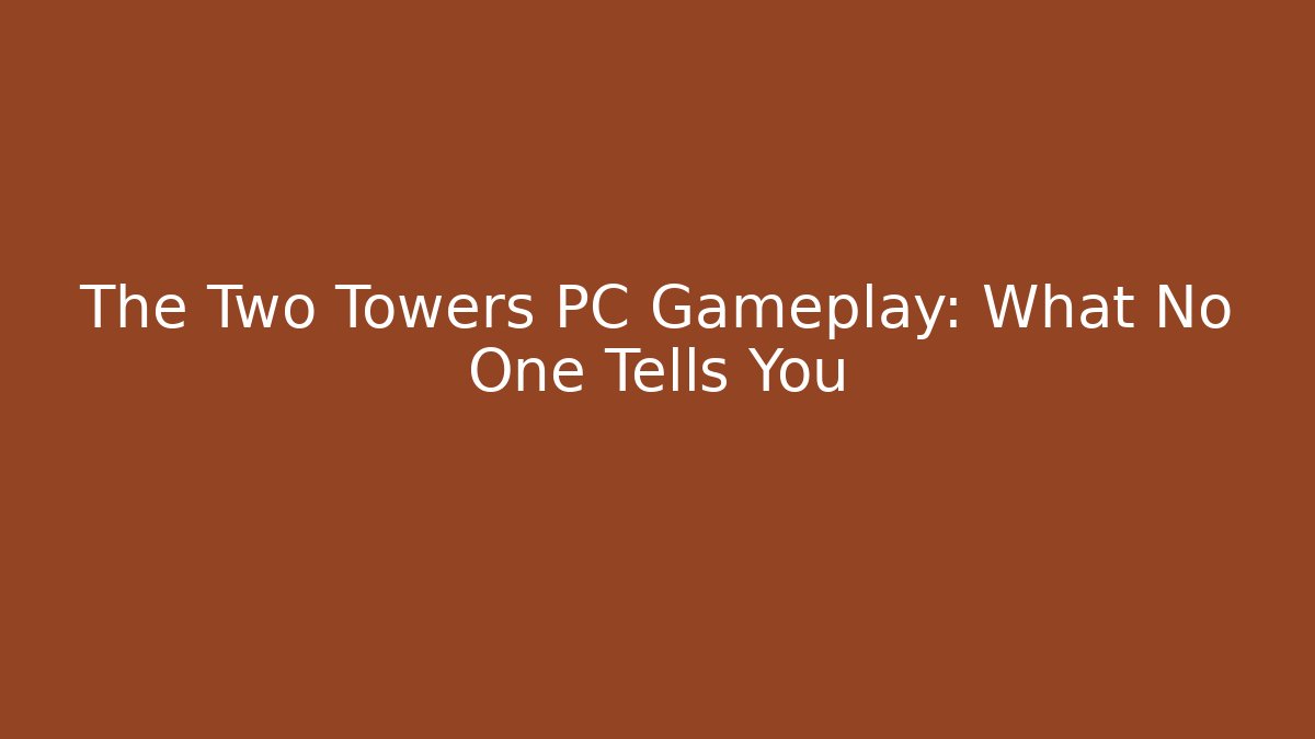 The Two Towers PC Gameplay: What No One Tells You