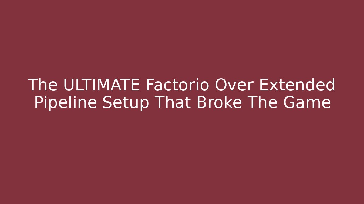 The ULTIMATE Factorio Over Extended Pipeline Setup That Broke The Game