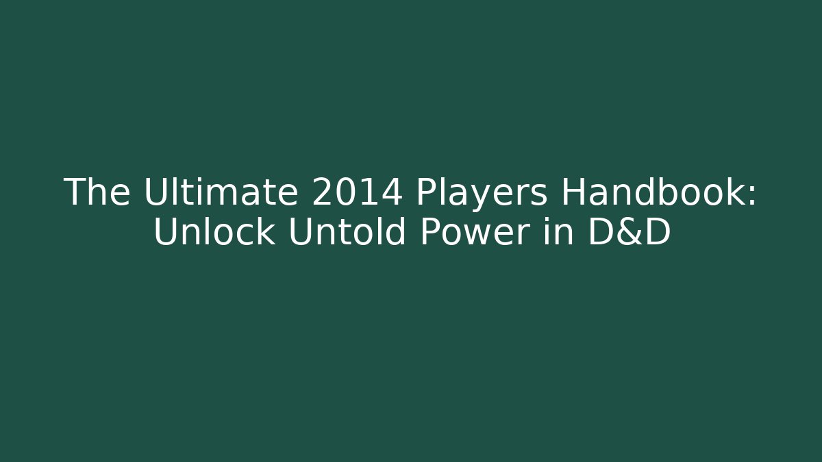 The Ultimate 2014 Players Handbook: Unlock Untold Power in D&D