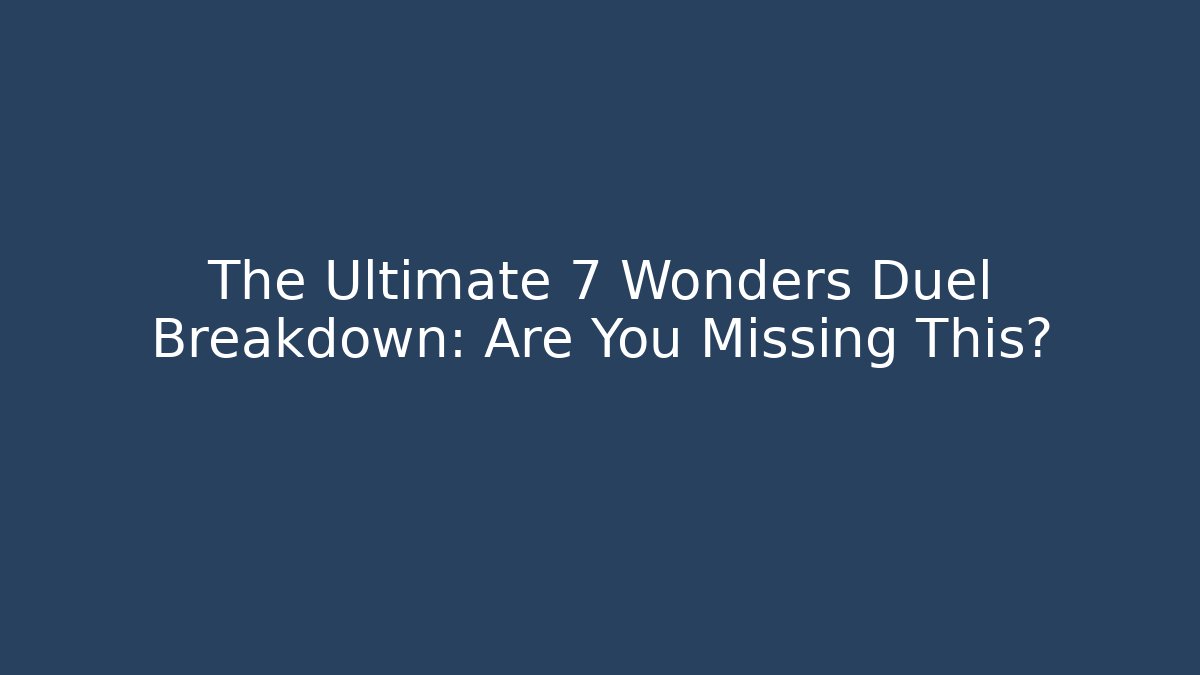 The Ultimate 7 Wonders Duel Breakdown: Are You Missing This?
