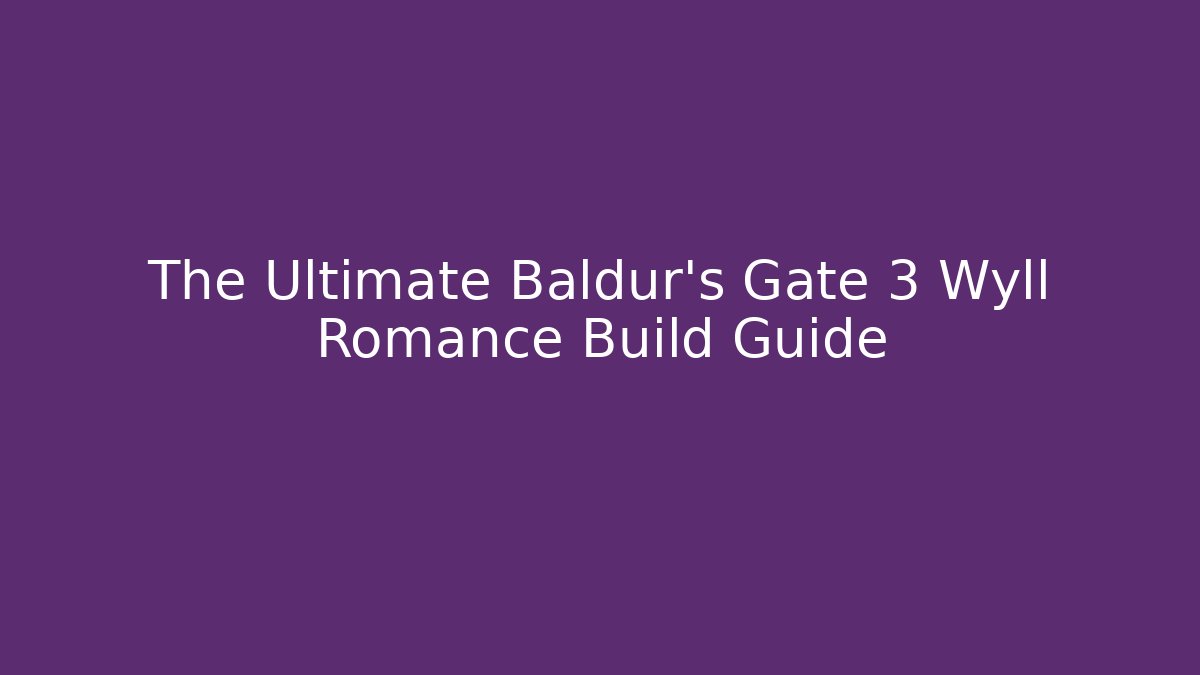 The Ultimate Baldur's Gate 3 Wyll Romance Build Guide - Celivion