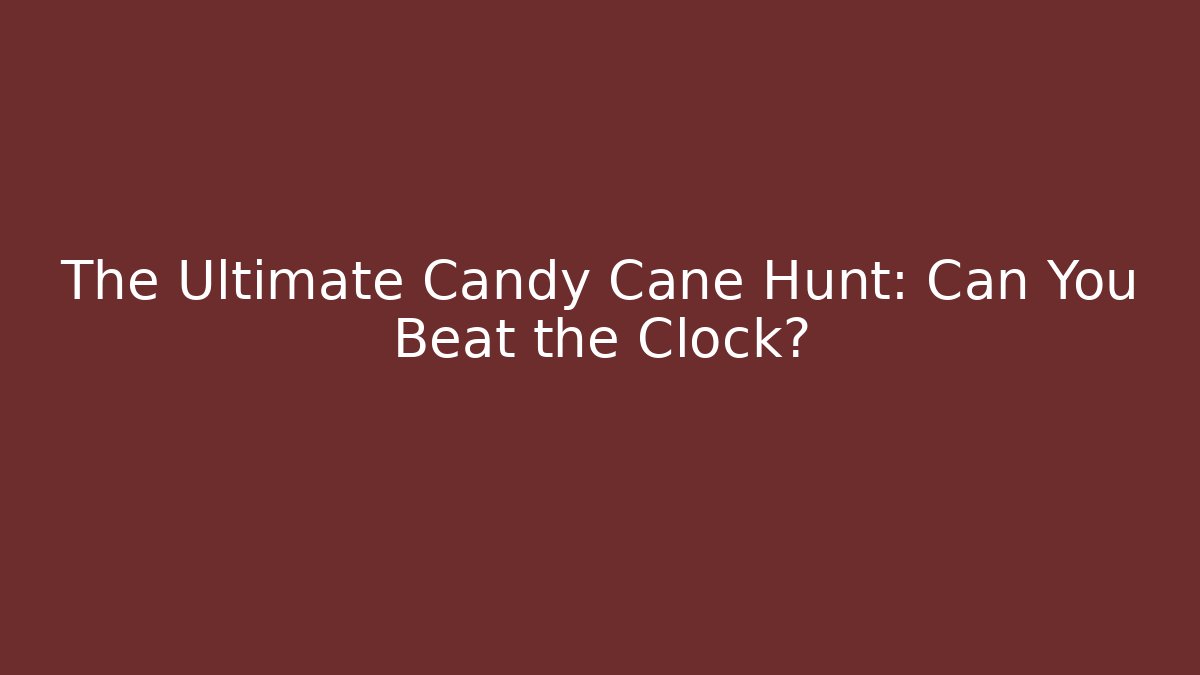 The Ultimate Candy Cane Hunt: Can You Beat the Clock?